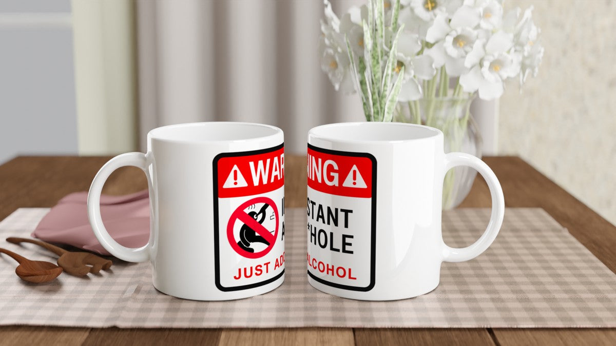 Warning Instant A**hole Just Add Alcohol (Comical) – Mugs