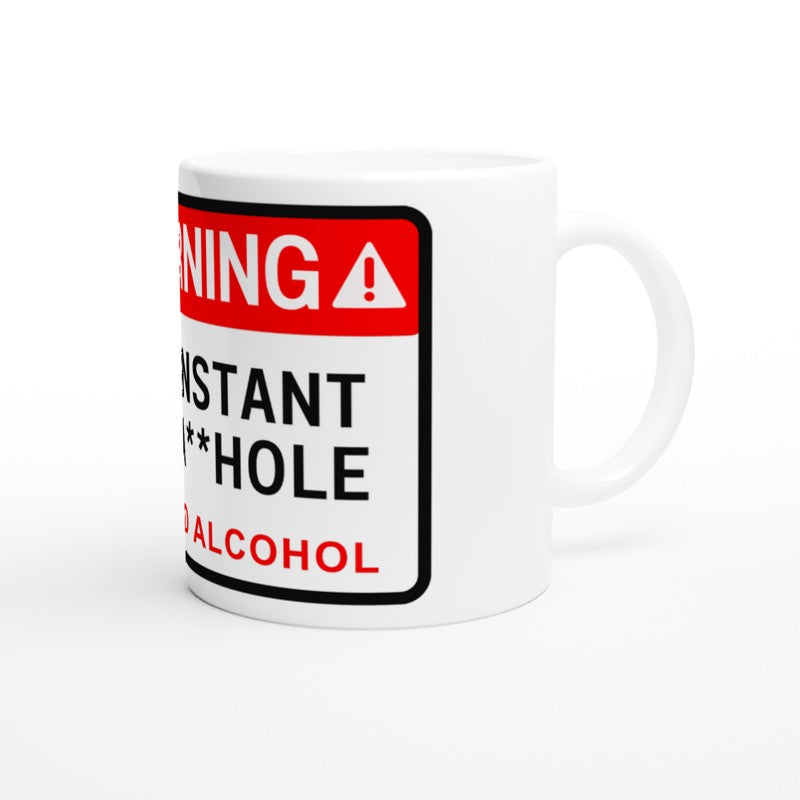 Warning Instant A**hole Just Add Alcohol (Comical) – Mugs